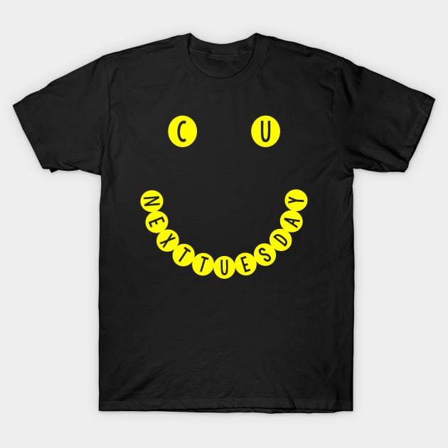 C U NEXT TUESDAY Smiley Face Logo T-Shirt by DankFutura